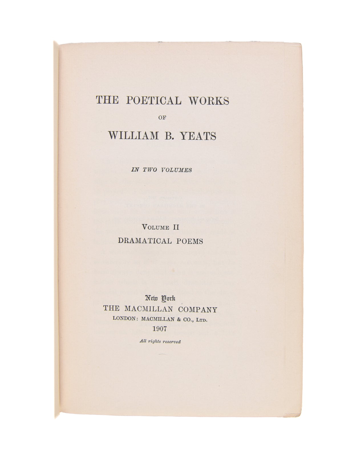 The Poetical Works of William B. Yeats. In Two Volumes. Volume II - Dramatical Poems.