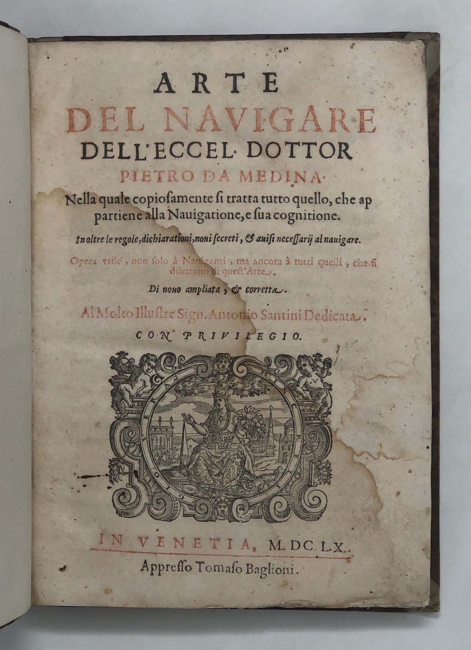 Arte del Navigare dell'Eccel. Dottor Pietro da Medina nella quale copiosamente si tratto tutto quello, che appartiene alla Nauigatione, e sua cognitione. ... Di novo ampliata, & corretta. ...