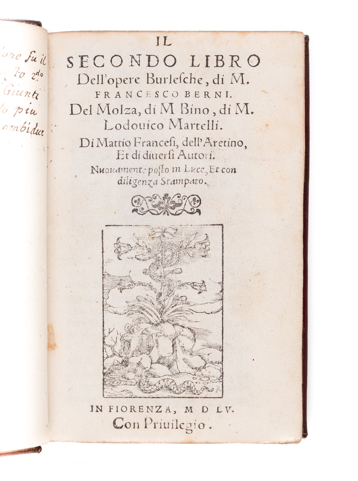 Il secondo libro dell'opere burlesche, di M. Francesco Berni. Del Molza, di M. Bino, di M. Lodovico Martelli. Di Mattio Francesi, dell'Aretino, Et di diversi autori. Nuovamente posto in luce, et con diligenza stampato.