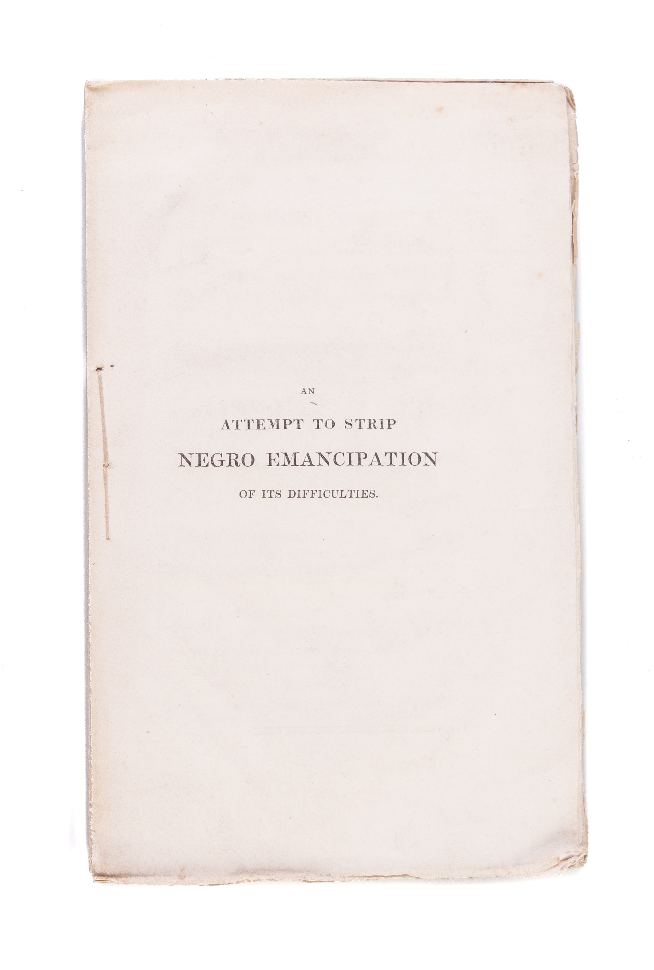 An Attempt to Strip Negro Emancipation of its Difficulties as well as its Terrors.