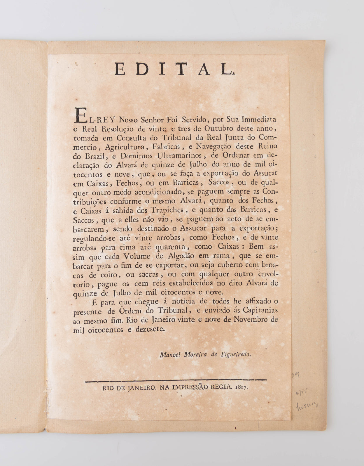 Edital. El-Rey Nosso Senhor Foi Servido, por Sua Immediata e Real Resolução de vinte e tres de Outubro deste anno, tomada em Consulta do Tribunal da Real Junta do Commercio, Agricultura, Fabricas, e Navegação deste Reino do Brazil...