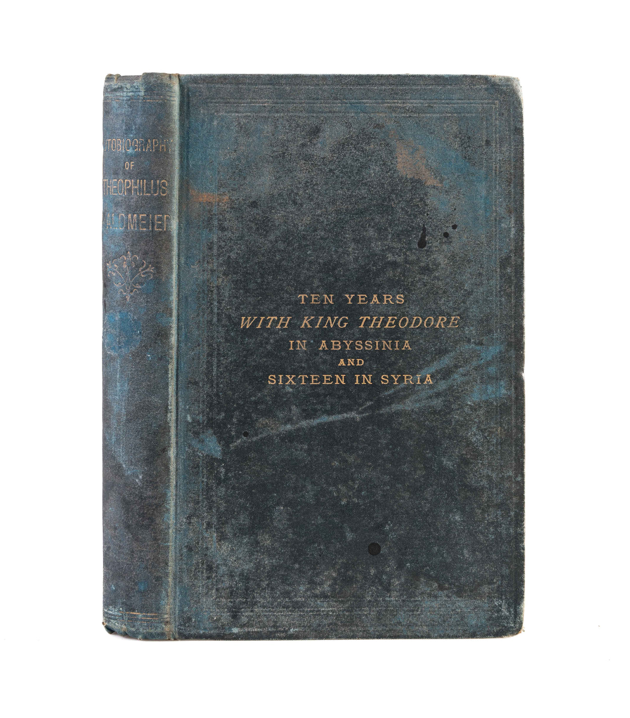 The Autobiography of Theophilus Waldmeier Missionary: Being an Account of Ten Years Life in Abyssinia; and Sixteen Years in Syria.