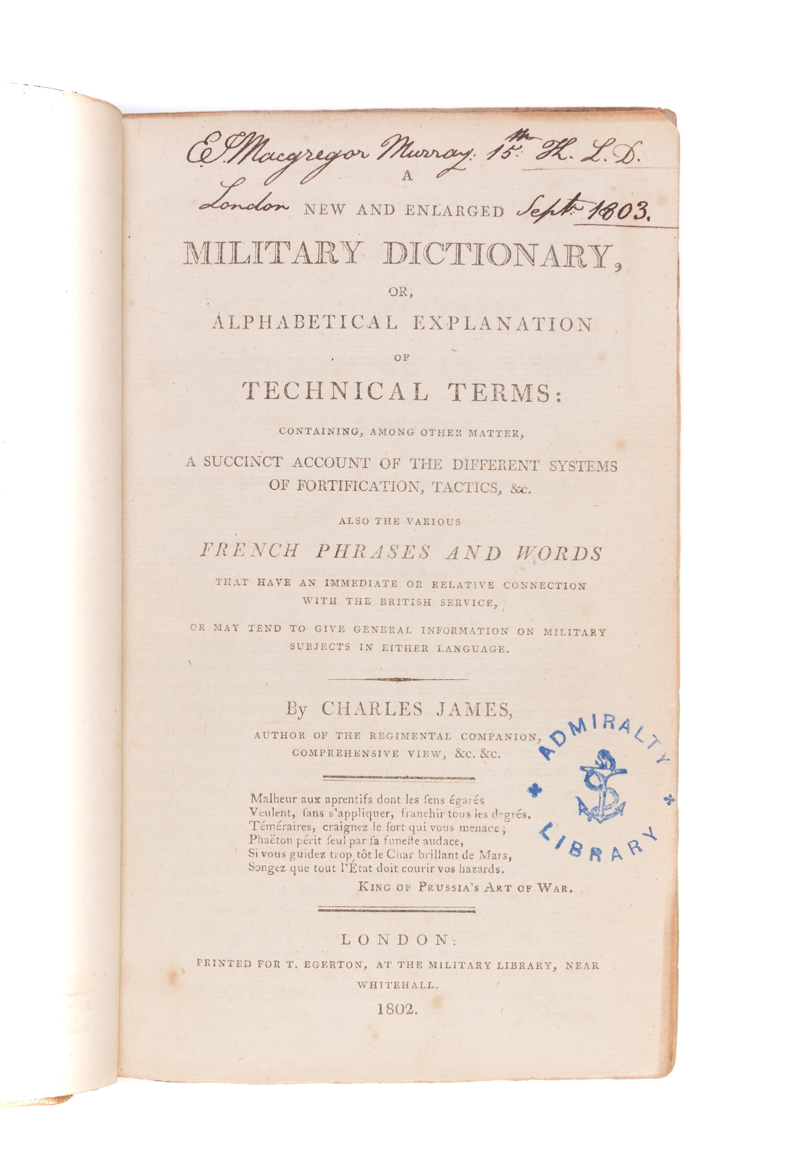 A New and Enlarged Military Dictionary, Or, Alphabetical Explanation of Technical Terms: Containing, among other Matters, a Succinct Account of the Different Systems of Fortifications, Tactics, &c. Also the Various French Phrases and Words that have an Im