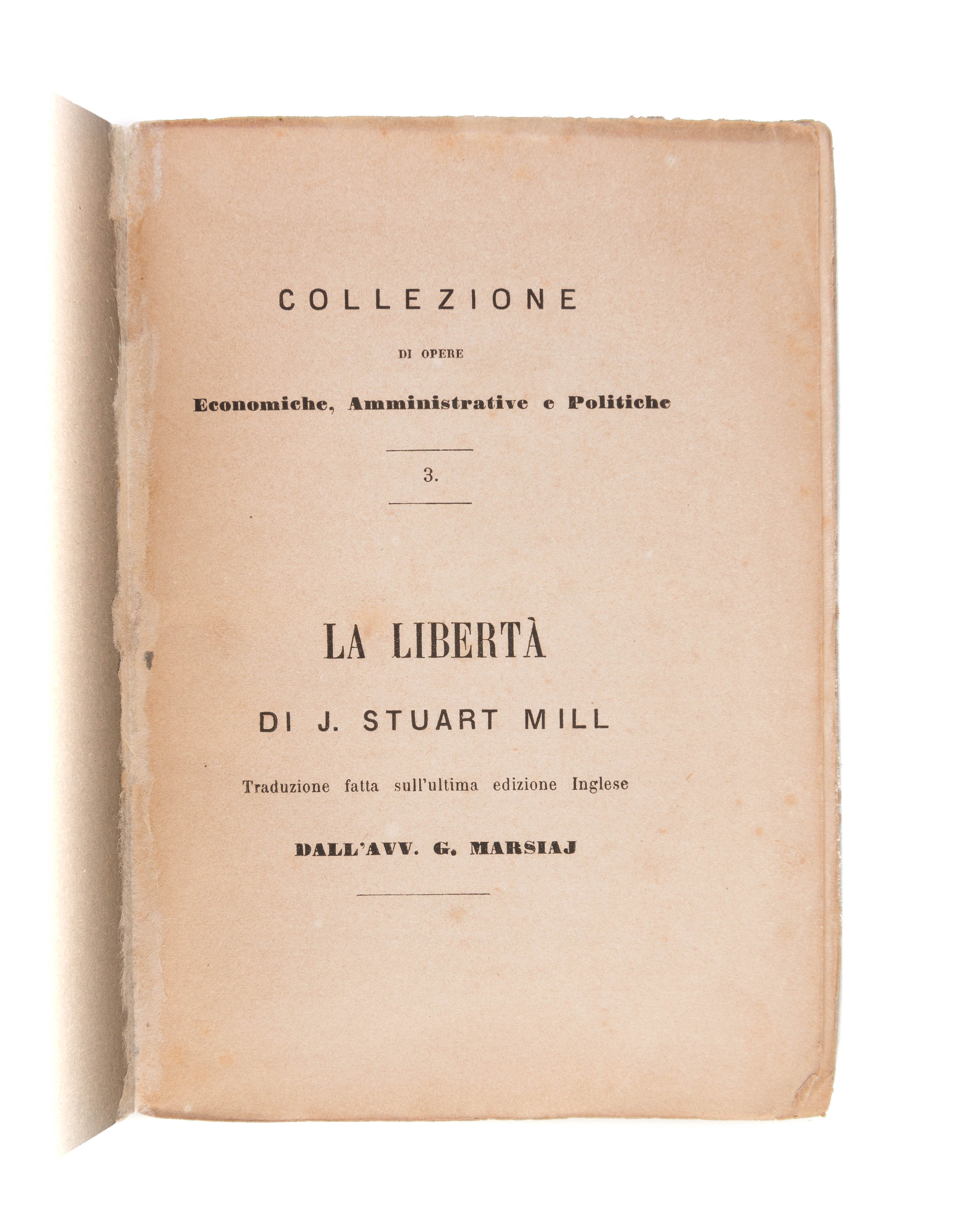 La Liberta di John Stuart Mill. Traduzione fatta sull'ultima edizione Inglese Dall'Avv. G. Marsiaj.