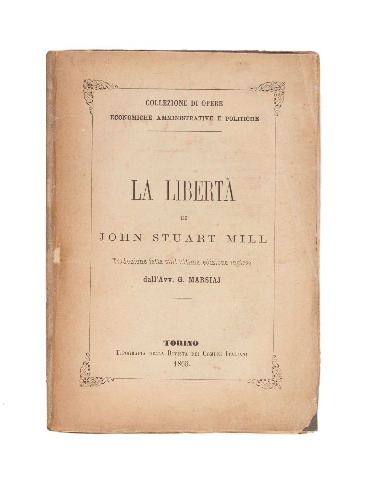 La Liberta di John Stuart Mill. Traduzione fatta sull'ultima edizione Inglese Dall'Avv. G. Marsiaj.