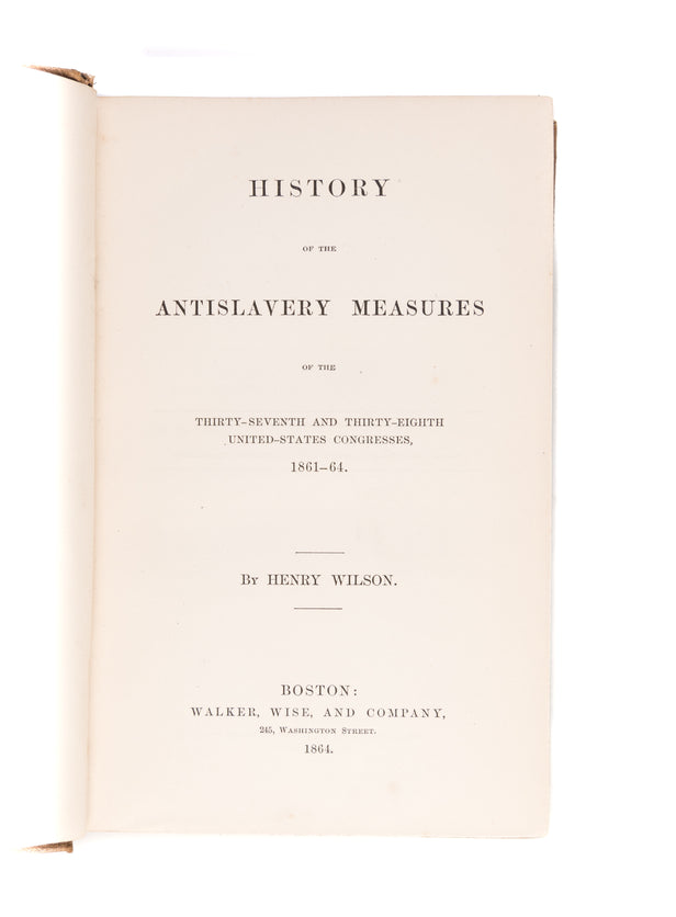 History of the Antislavery Measures of the Thirty-Seventh and Thirty-Eighth United-States Congresses, 1861-1864.