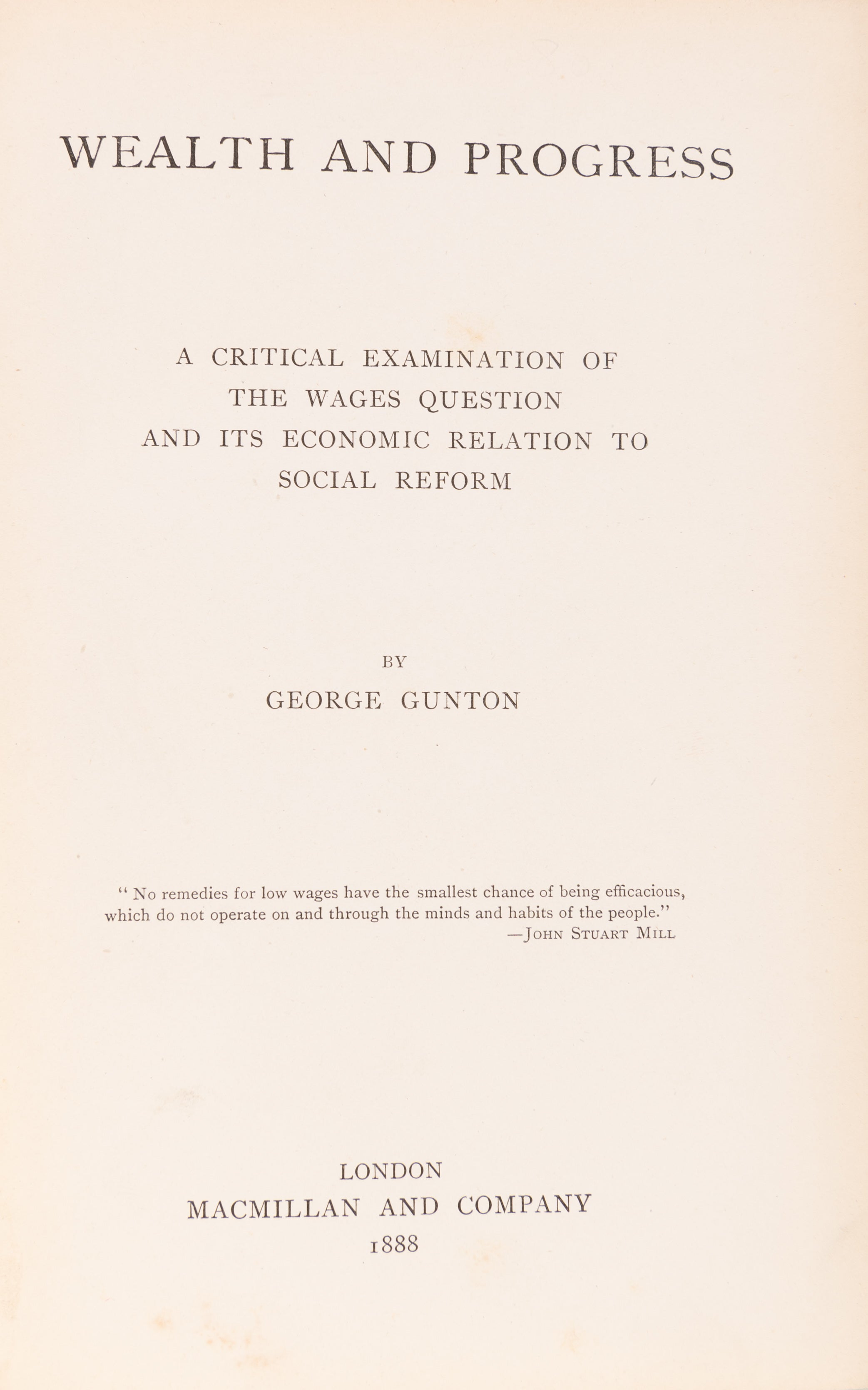 Wealth and Progress. A Critical Examination of the Wages Question and Its Economic relation to Social Reform.