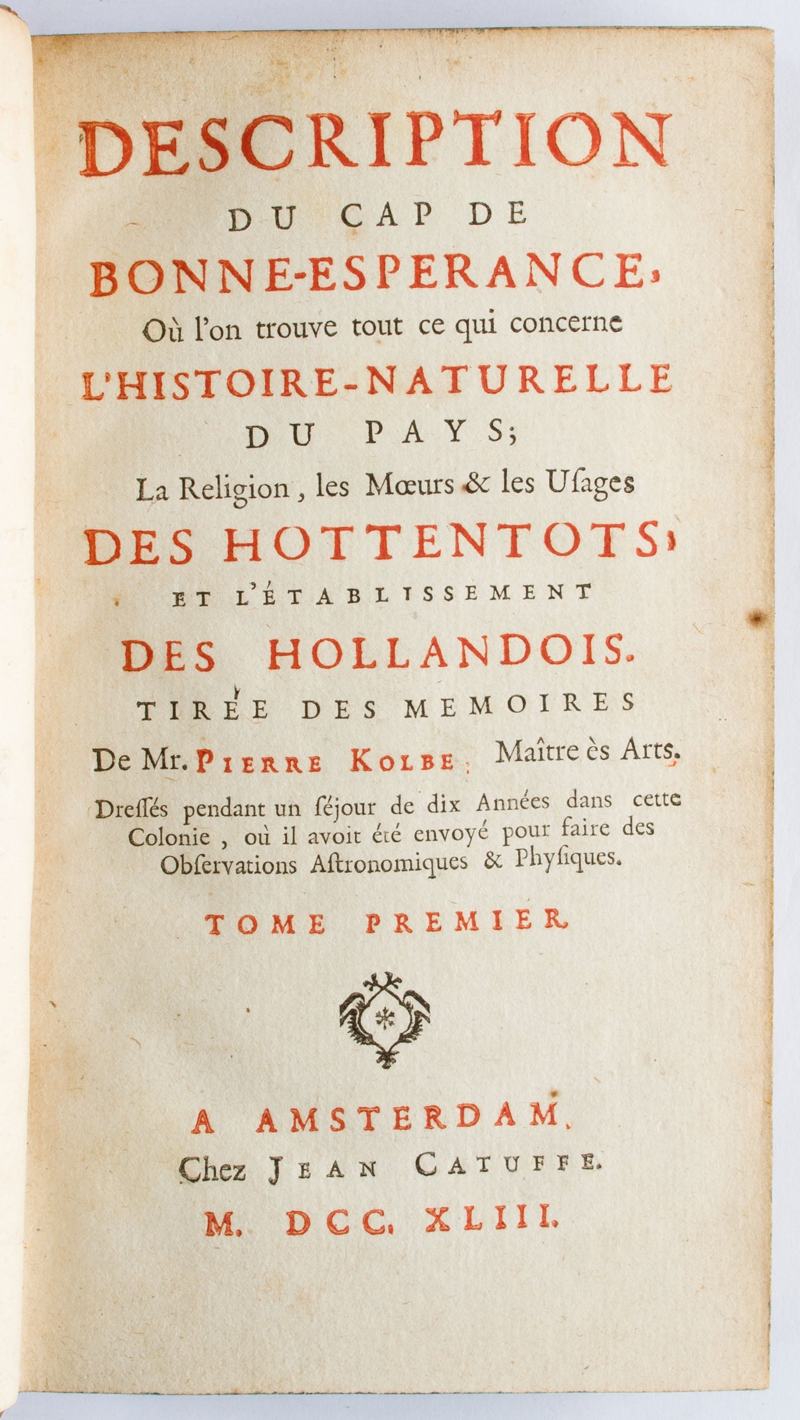Description du Cap de Bonne-Esperance, Où l'on trouve tout ce qui concerne l'Histoire-Naturelle du Pays; la Religion, les Moeurs & les Usages des Hottentots;