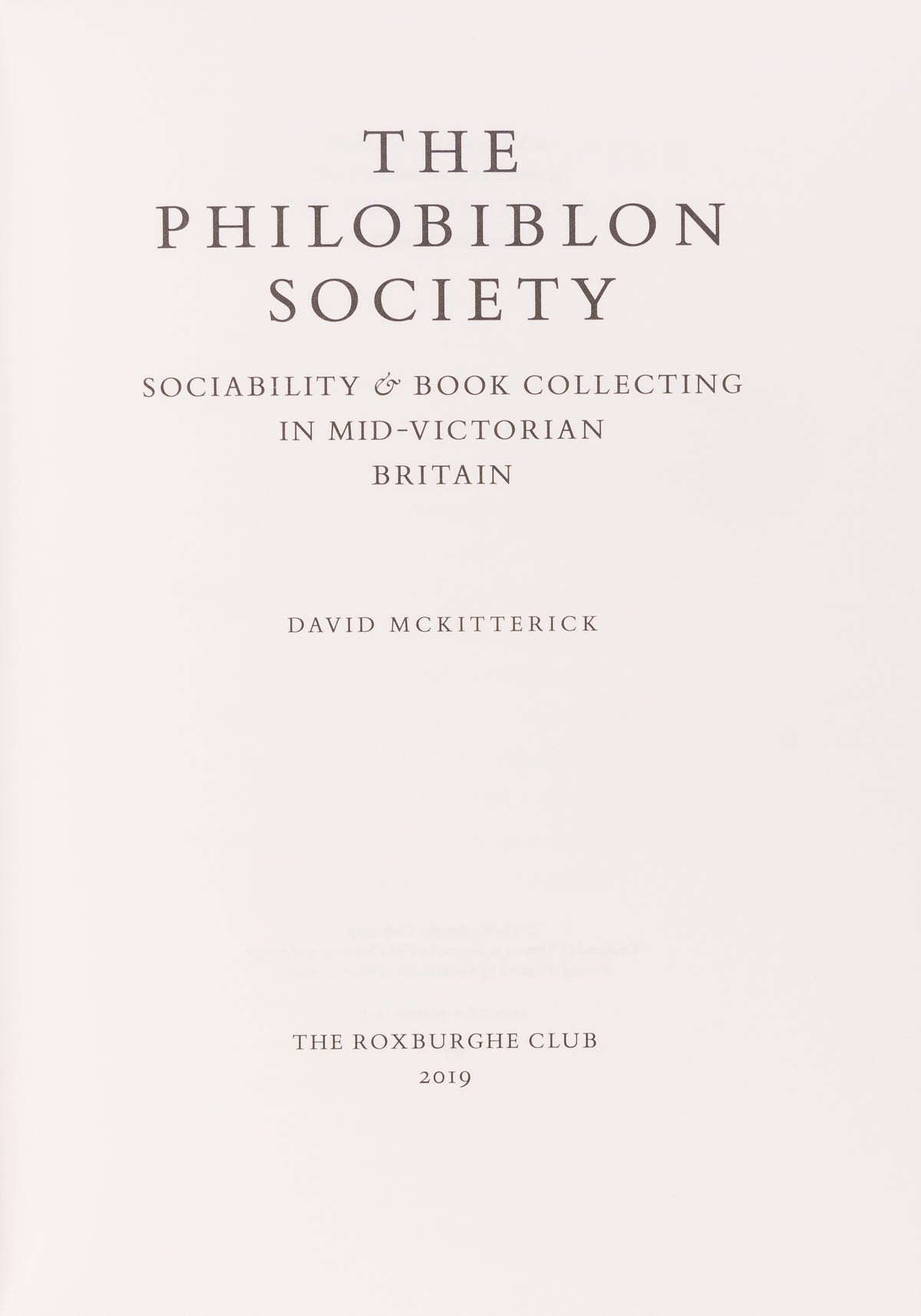 The Philobiblon Society. Sociability and book collecting in mid-Victorian Britain. By David McKitterick.