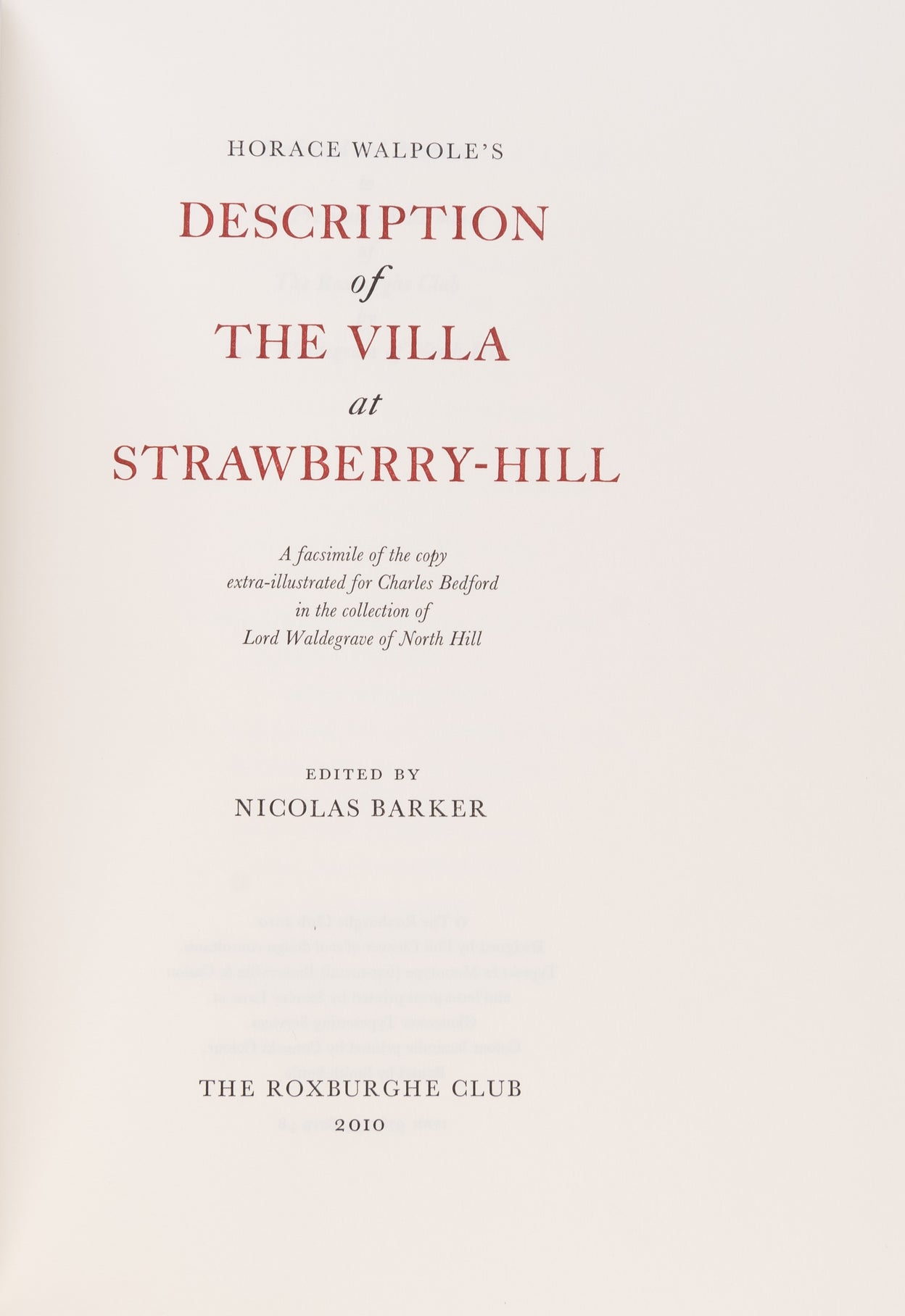 A Description of the Villa at Strawberry-Hill. A facsimile of the copy extra-illustrated for Charles Bedford in the collection of Lord Waldegrave of North Hill. Edited by Nicolas Barker.