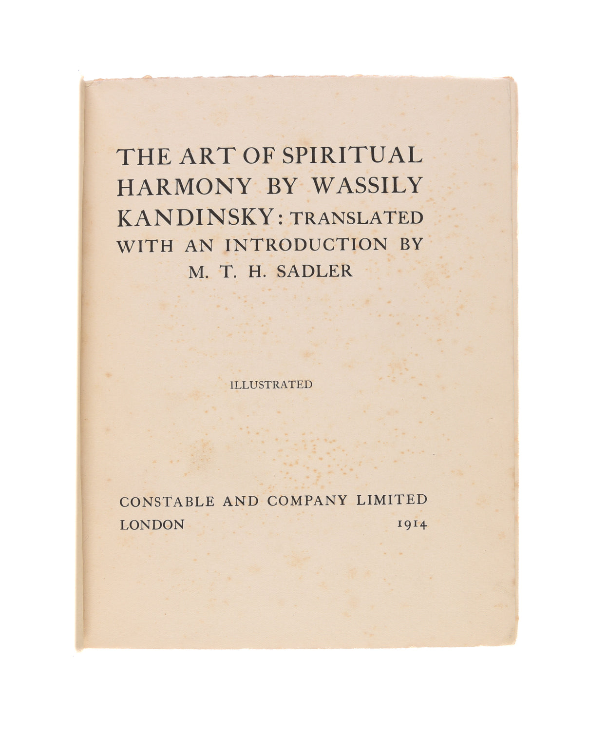 The Art of Spiritual Harmony by Wassily Kandinsky: Translated with an Introduction by M. T. H. Sadler. [Sadleir].