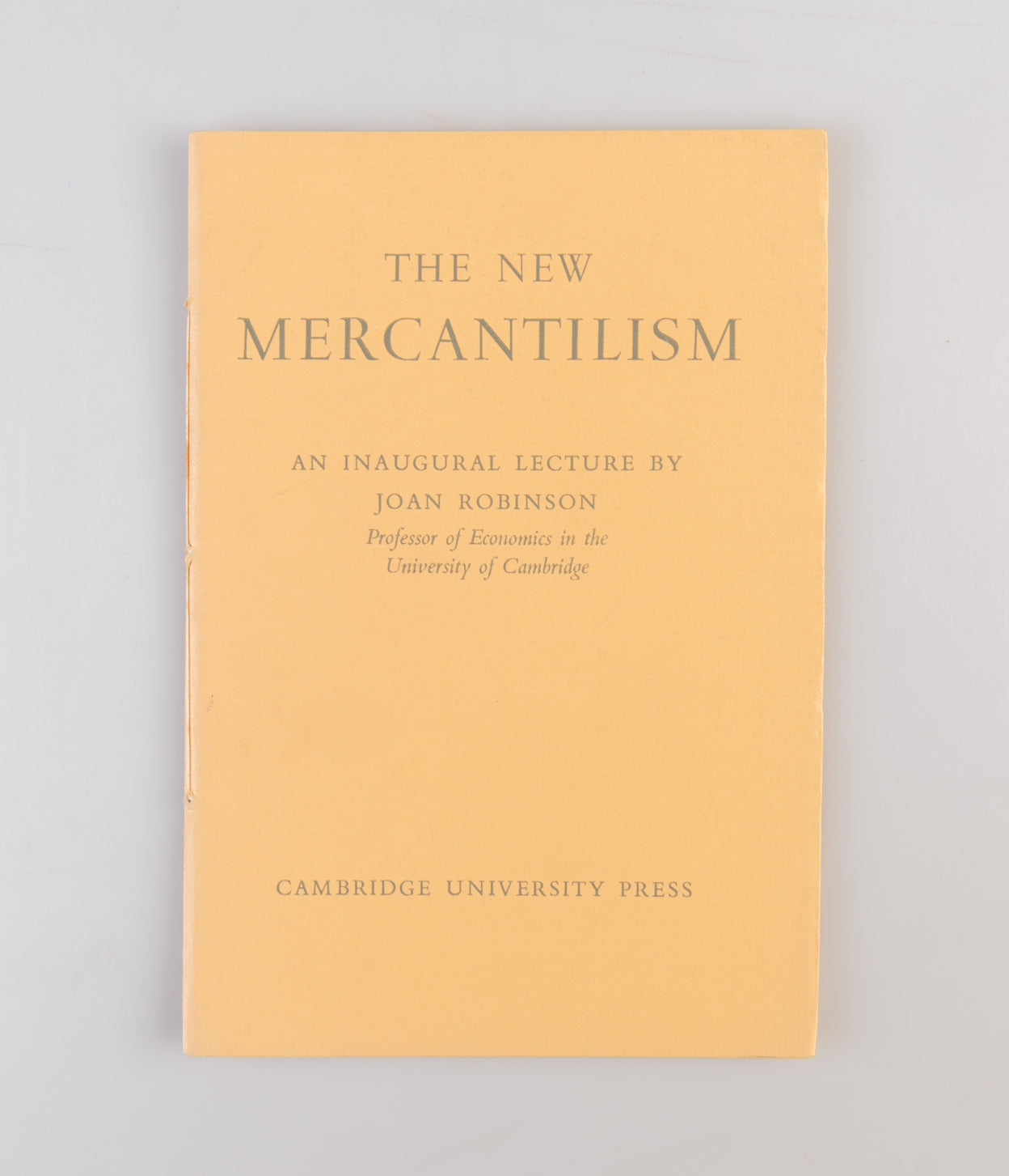 The New Mercantilism. An Inaugural Lecture by Joan Robinson, Professor of Economics in the University of Cambridge.