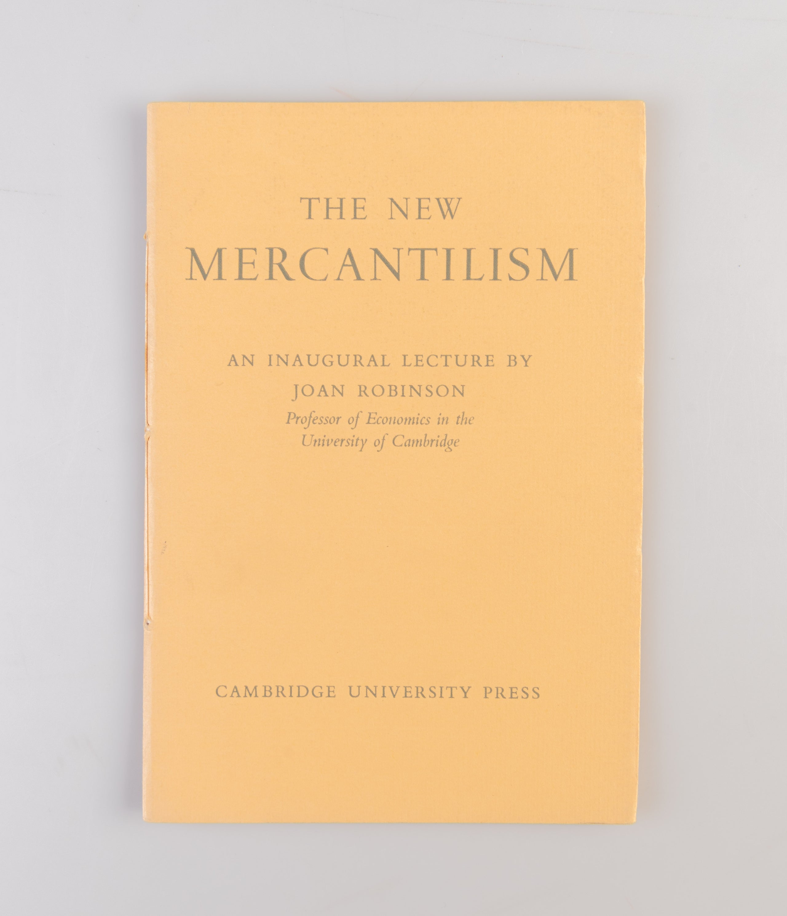 The New Mercantilism. An Inaugural Lecture by Joan Robinson, Professor of Economics in the University of Cambridge.