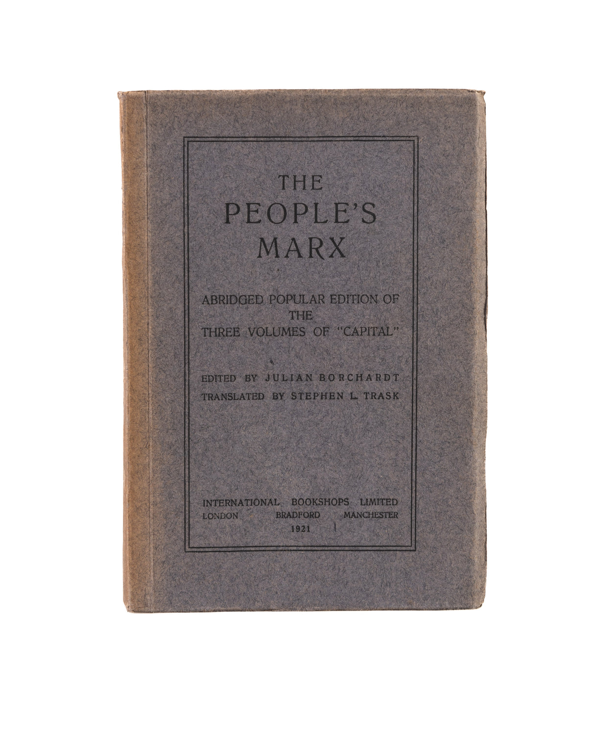 The People's Marx. Abridged Popular Edition of the Three Volumes of Capital.