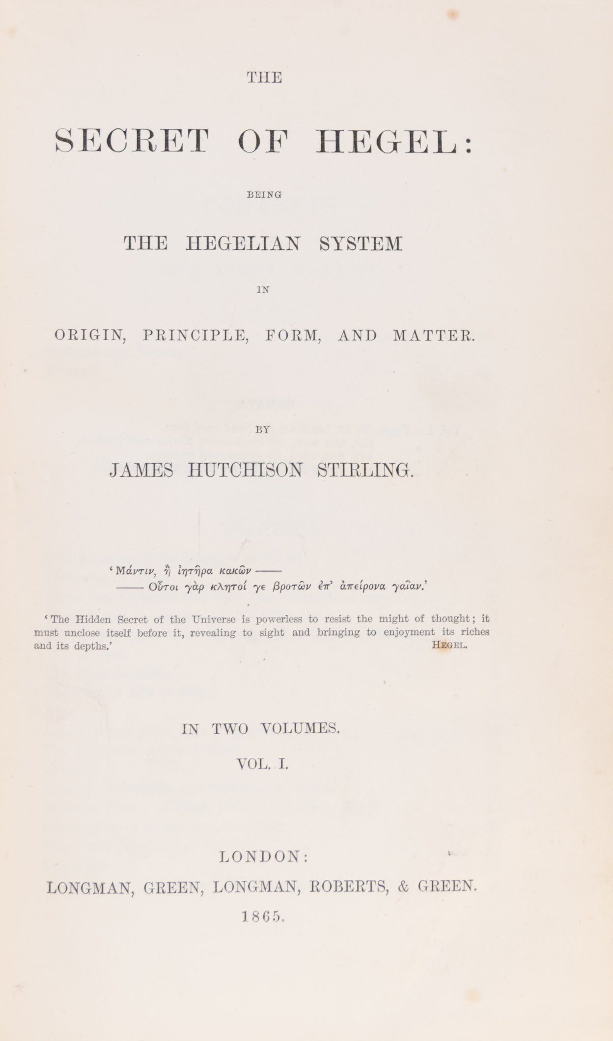 The Secret of Hegel: Being The Hegelian System in Origin, Principle, Form, and Matter.