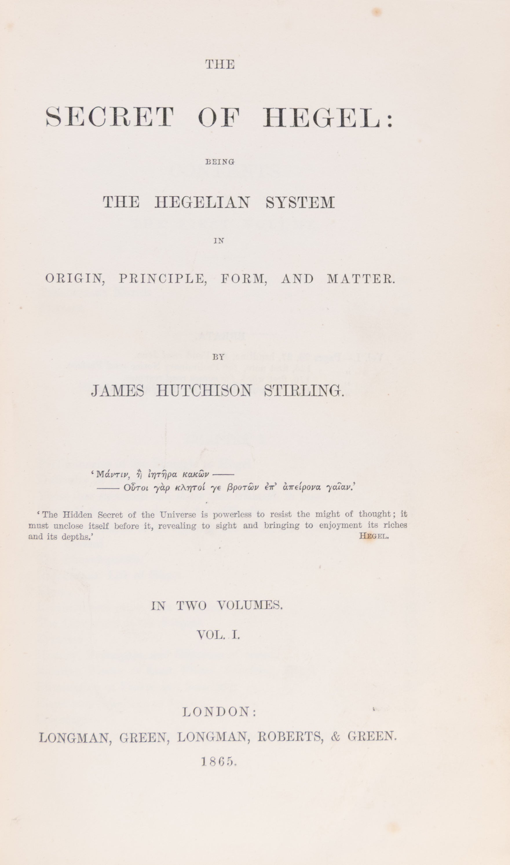 The Secret of Hegel: Being The Hegelian System in Origin, Principle, Form, and Matter.