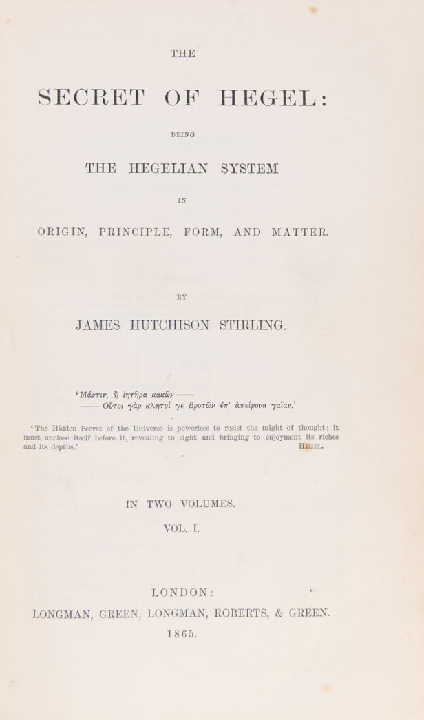 The Secret of Hegel: Being The Hegelian System in Origin, Principle, Form, and Matter.