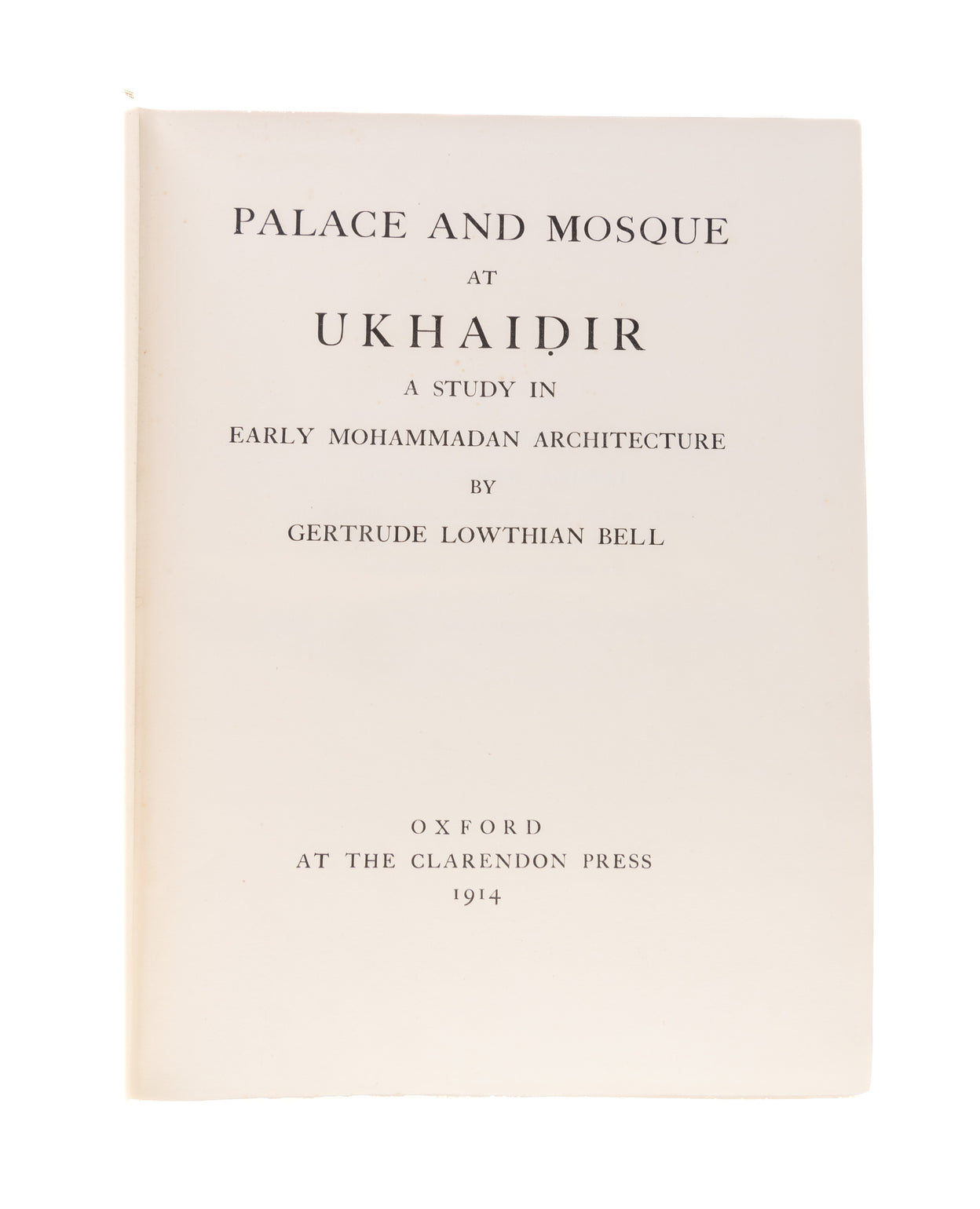 Palace and Mosque at Ukhaidir: A Study in Early Mohammadan Architecture.