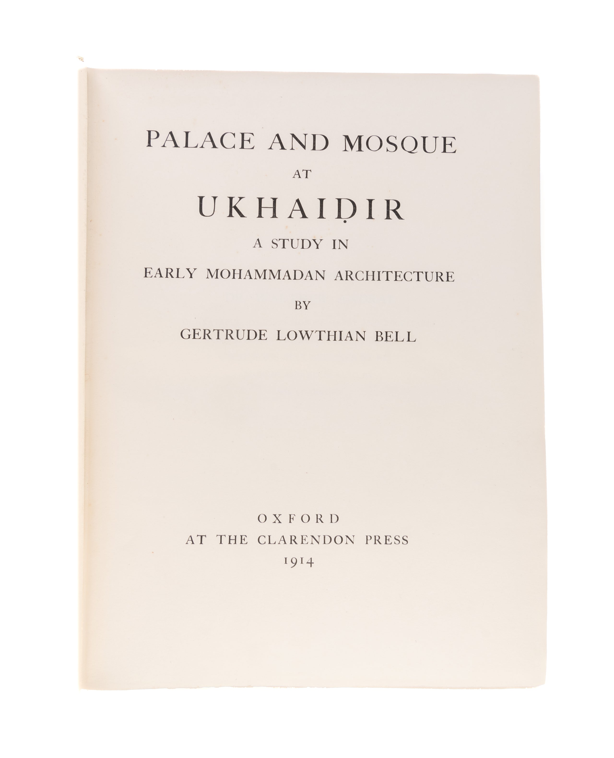 Palace and Mosque at Ukhaidir: A Study in Early Mohammadan Architecture.