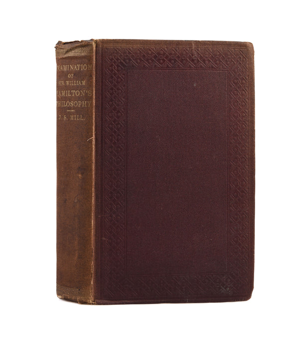 An Examination of Sir William Hamilton's Philosophy and of the Principal Questions discussed in his writings.