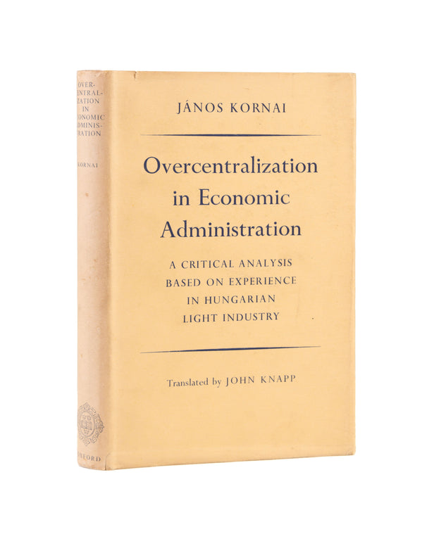Overcentralization in Economic Administration. A critical analysis based on experience in Hungarian light industry.