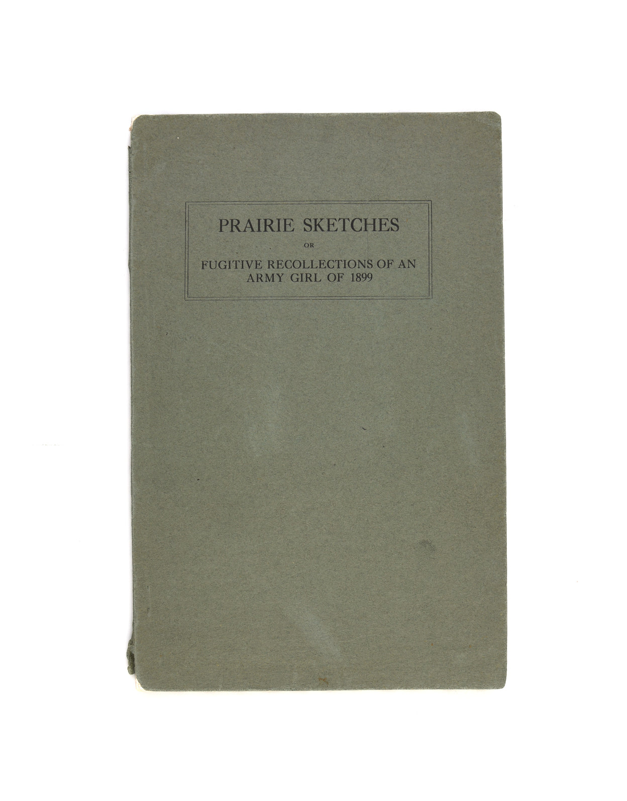 Prairie Sketches; or, Fugitive Recollections of an Army Girl of 1899.