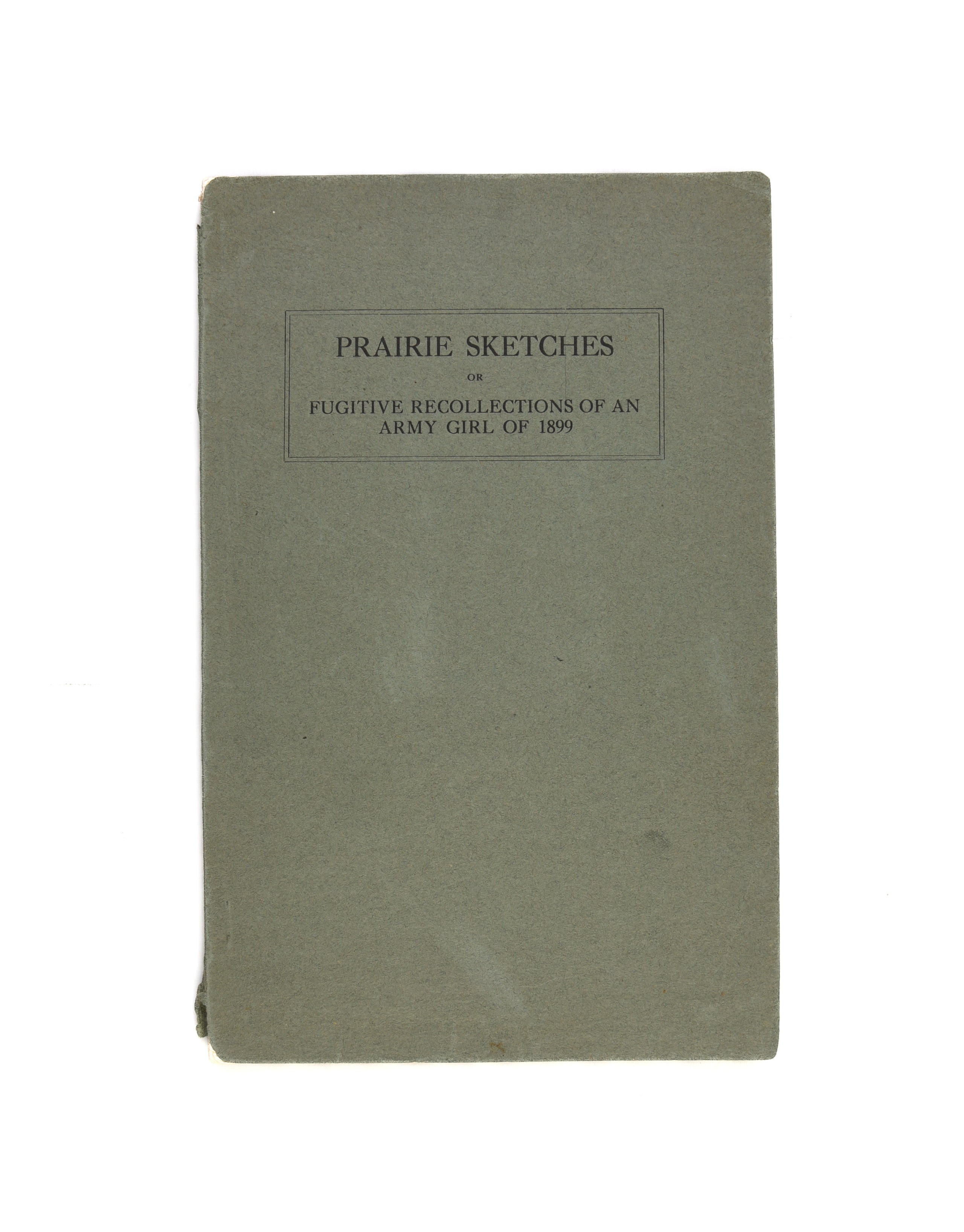 Prairie Sketches; or, Fugitive Recollections of an Army Girl of 1899.