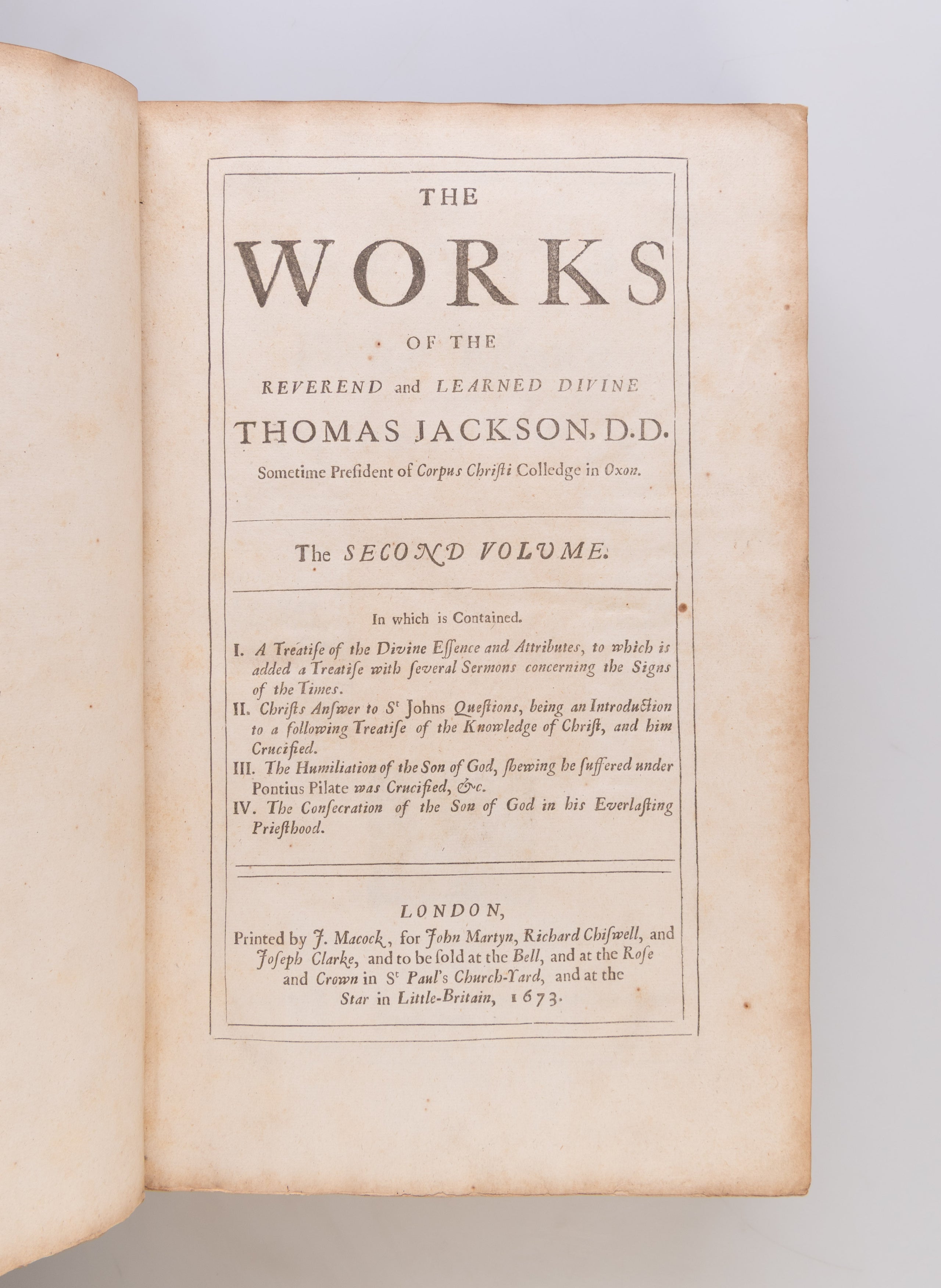 The Works of the Reverend and Learned Divine, Thomas Jackson, D.D. Sometime President of Corpus Christi College in Oxon; Such as were, and such as Never before were Printed. In Three Volumes. With the Author's Life, and a Large and Useful Table to the Who