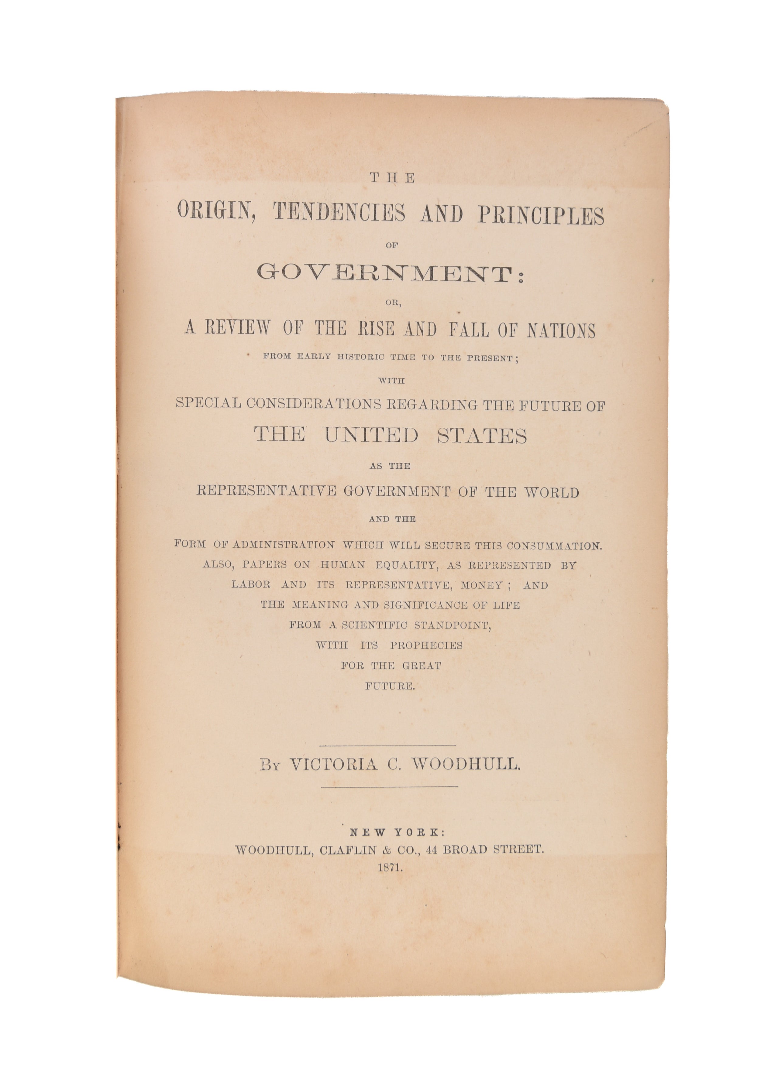The Origin, Tendencies and Principles of Government: Or a Review of the Rise and Fall of Nations from Early Historic Time to the Present;
