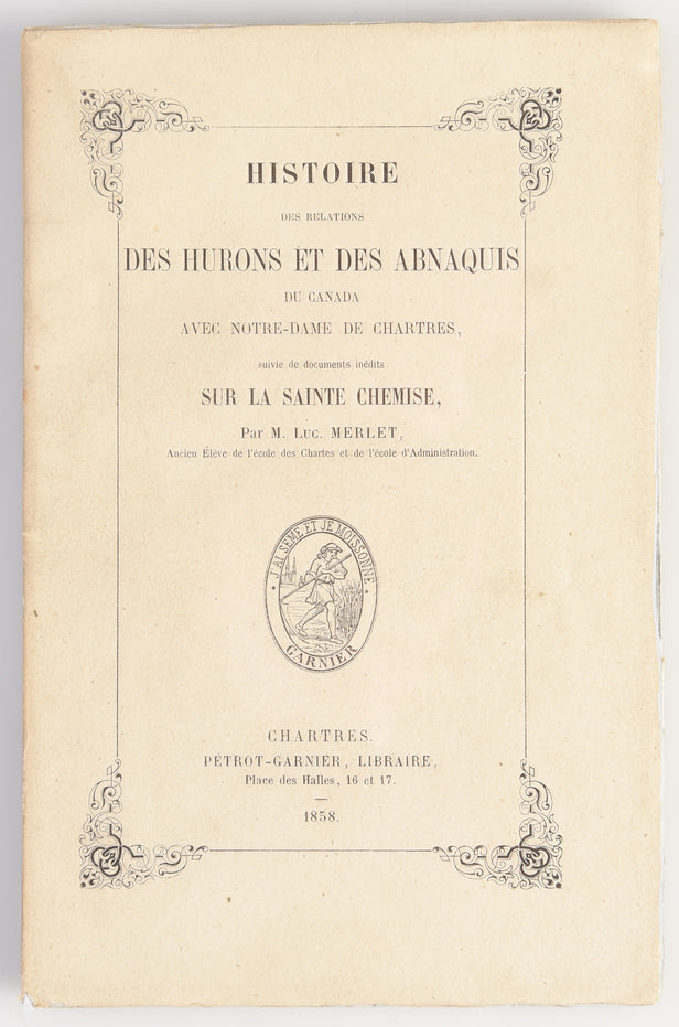 Histoire de Relations des Hurons et des Abnaquis du Canada avec Notre-Dame de Chartres, suive de documents inédits sur la Sainte Chemise.