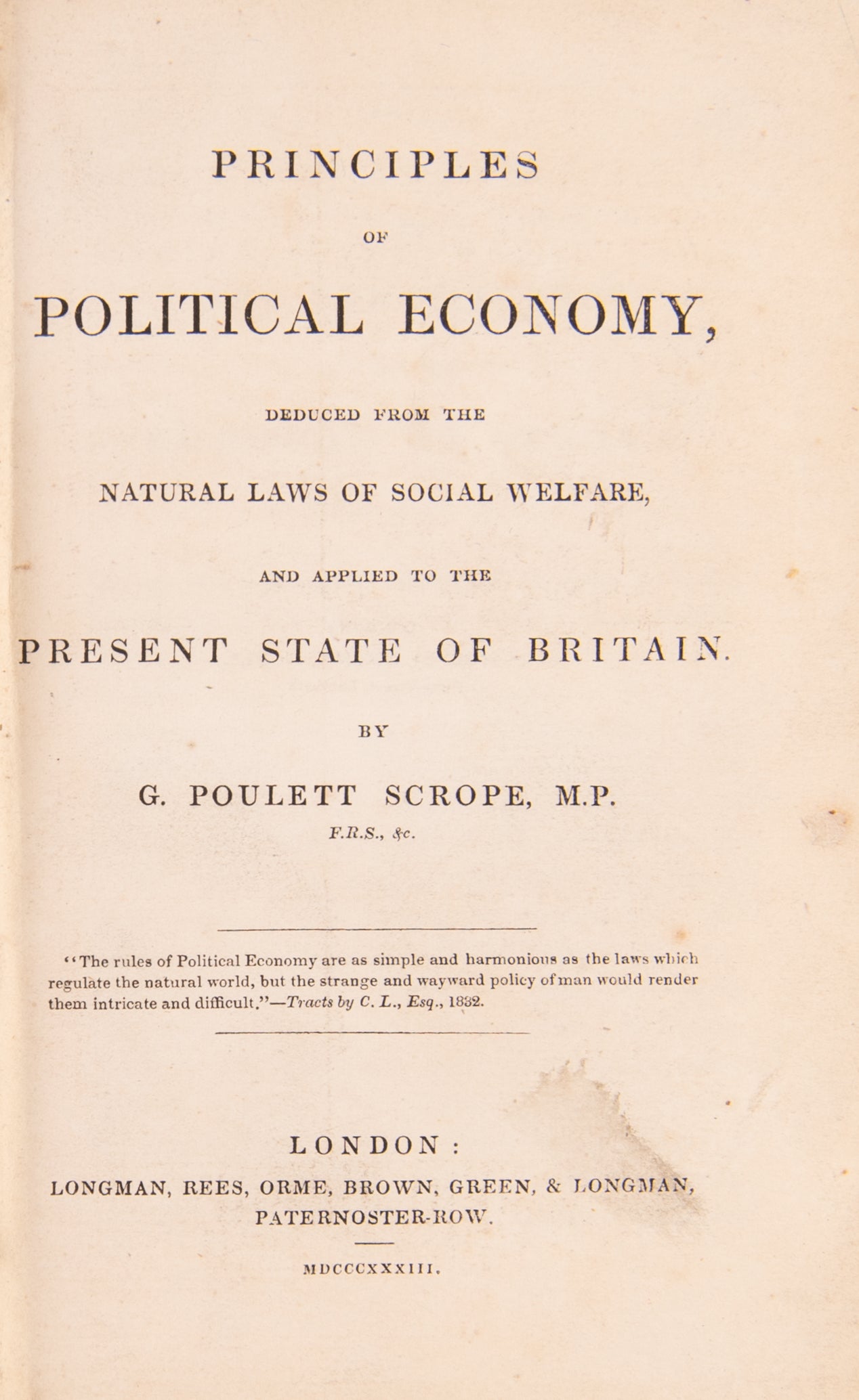 Principles of Political Economy, Deduced from the Natural Laws of Social Welfare, and Applied to the Present State of Britain.