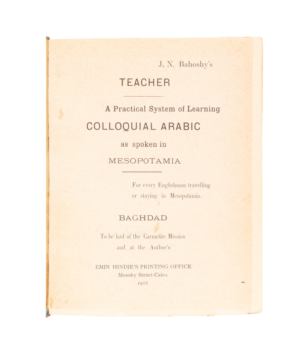 A Practical System of Learning Colloquial Arabic as Spoken in Mesopotamia.