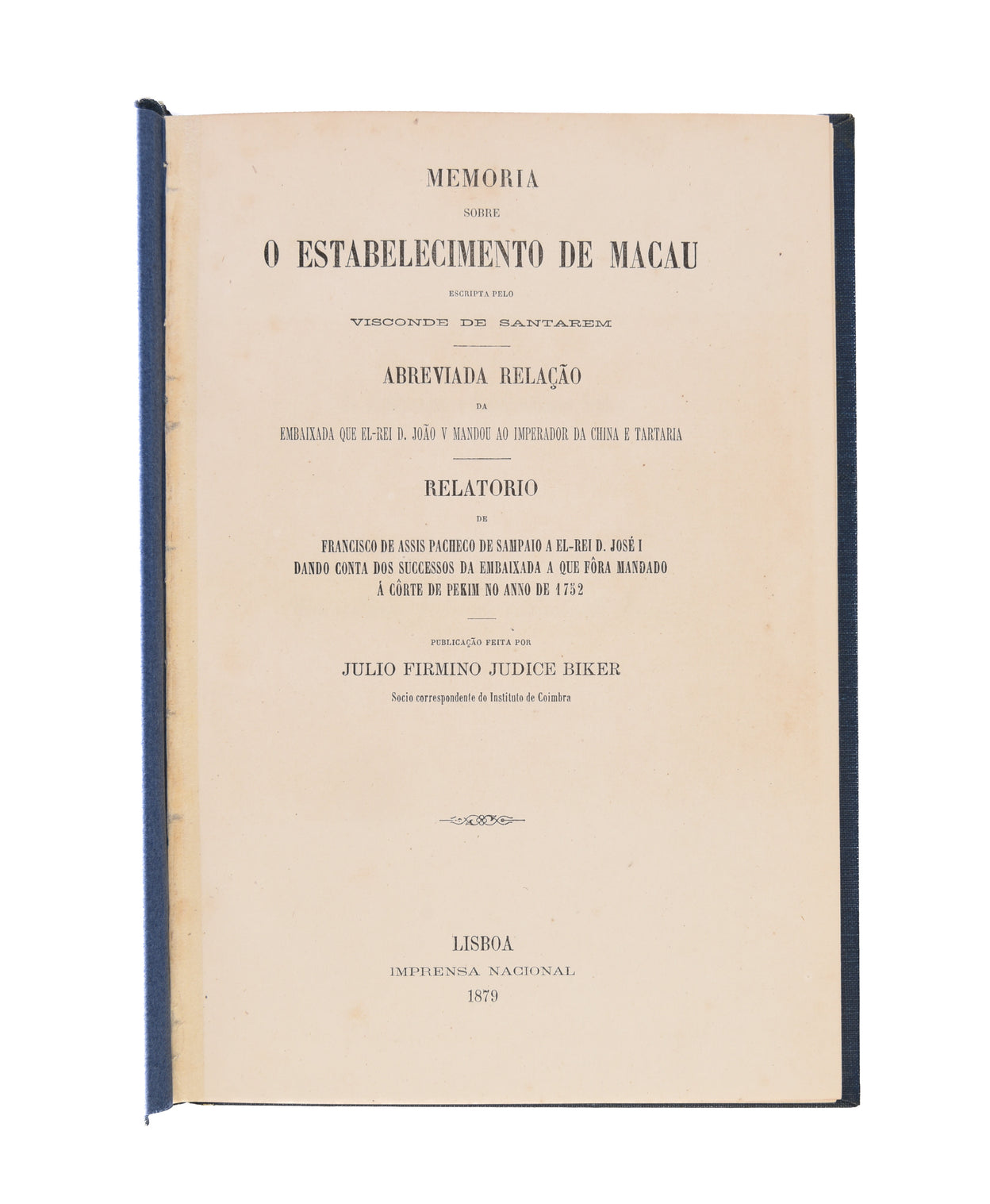 Memoria sobre o estabelecimento de Macau, escripta pelo Visconde de Santarem. Abreviada relação da embaixada que el-rei D. João V mandou ao imperador da China e Tartaria. Relatorio de Francisco de Assis Pacheco de Sampaio a el-rei D. José I dando conta do