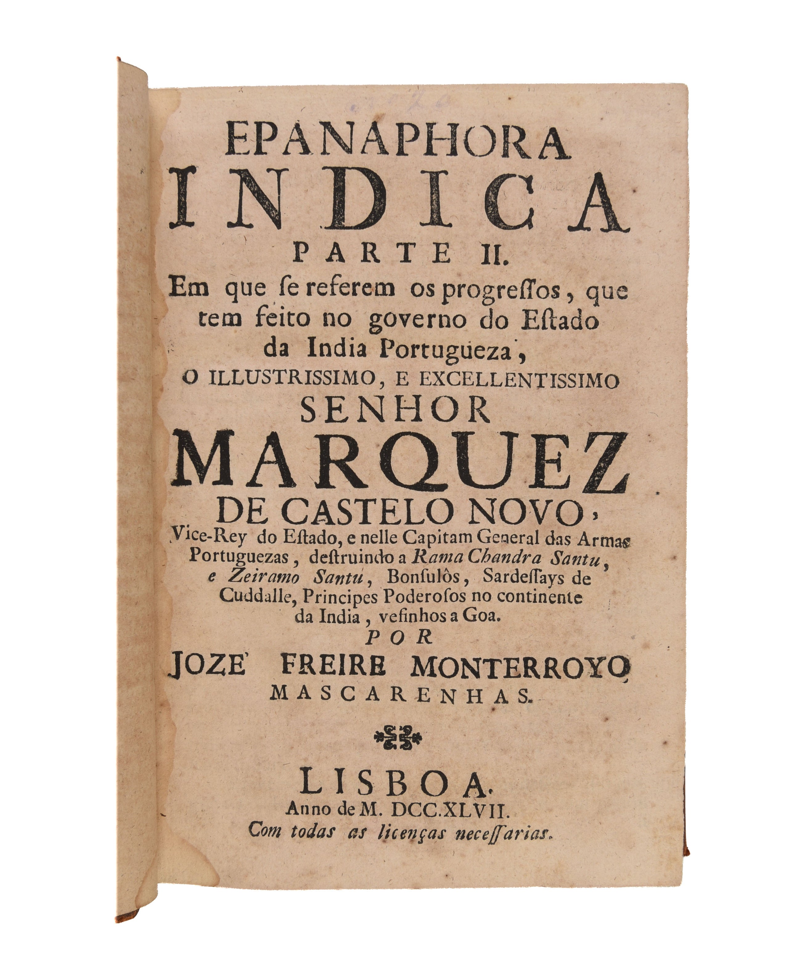 Epanaphora Indica. Na qual se dà noticia da viagem, que o illustissimo, e excellentissimo senhor Marquez de Castelo Novo fez com o cargo de vice-rey ao estado da India, e dos primeiros progressos do seu governo : e se referem tambem os successos da viagem