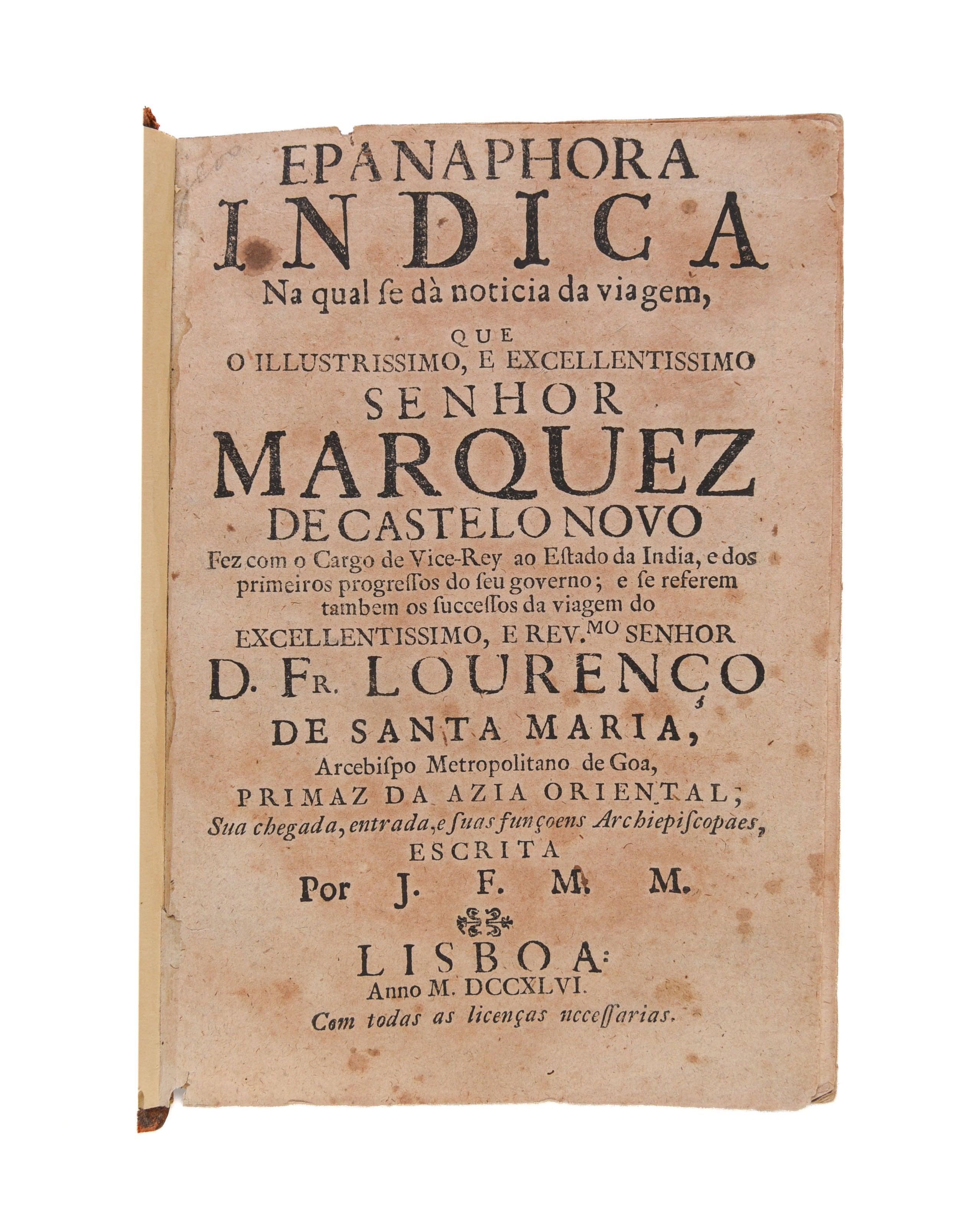Epanaphora Indica. Na qual se dà noticia da viagem, que o illustissimo, e excellentissimo senhor Marquez de Castelo Novo fez com o cargo de vice-rey ao estado da India, e dos primeiros progressos do seu governo : e se referem tambem os successos da viagem