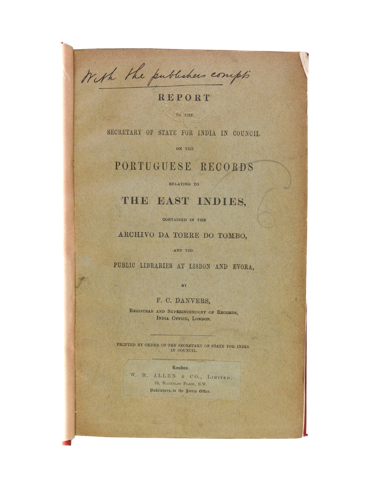 Report to the Secretary of State for India in Council on the Portuguese Records relating to the East Indies, contained in the Archivo da Torre do Tombo, and the Public Libraries at Lisbon and Evora.