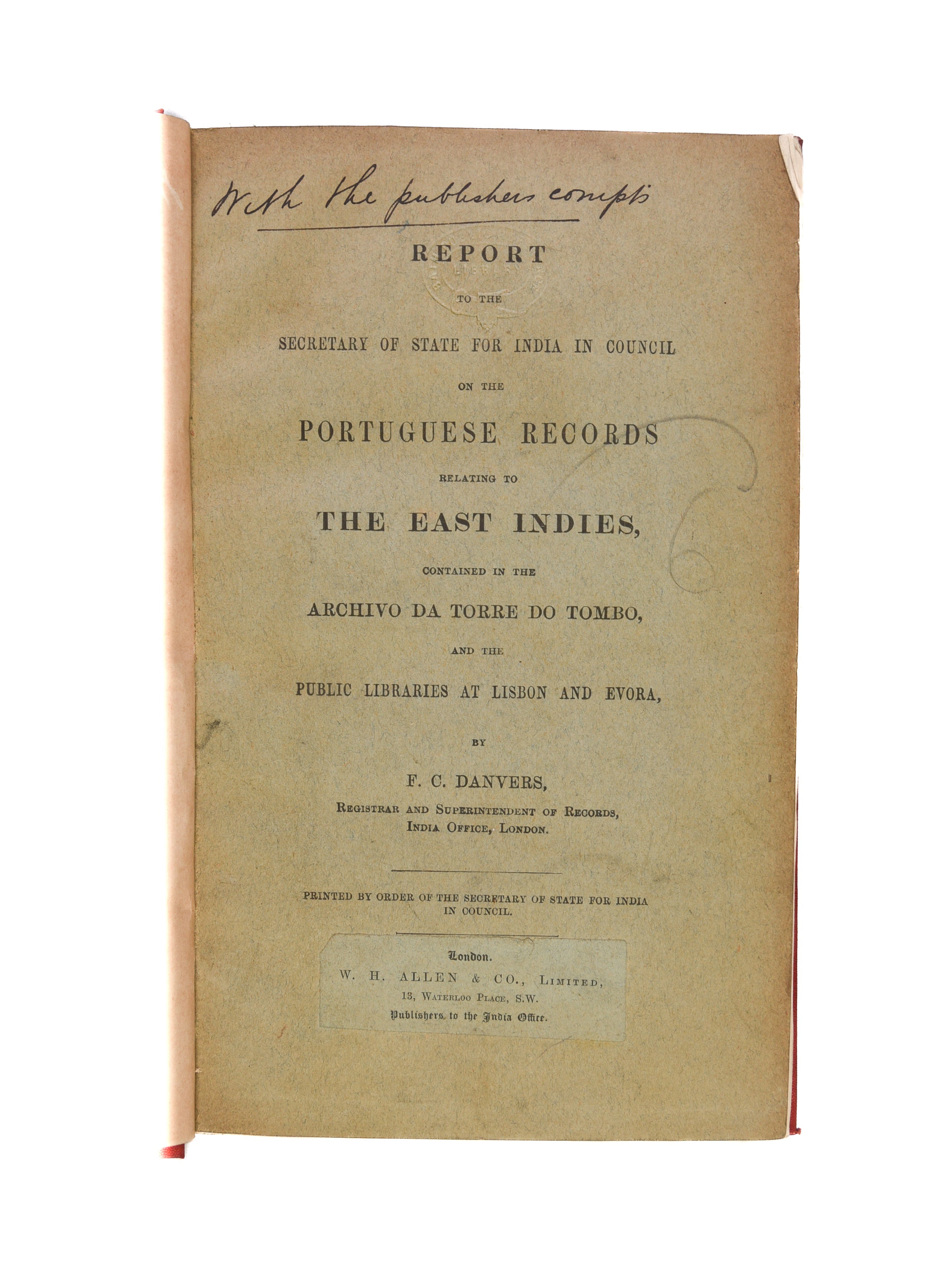 Report to the Secretary of State for India in Council on the Portuguese Records relating to the East Indies, contained in the Archivo da Torre do Tombo, and the Public Libraries at Lisbon and Evora.