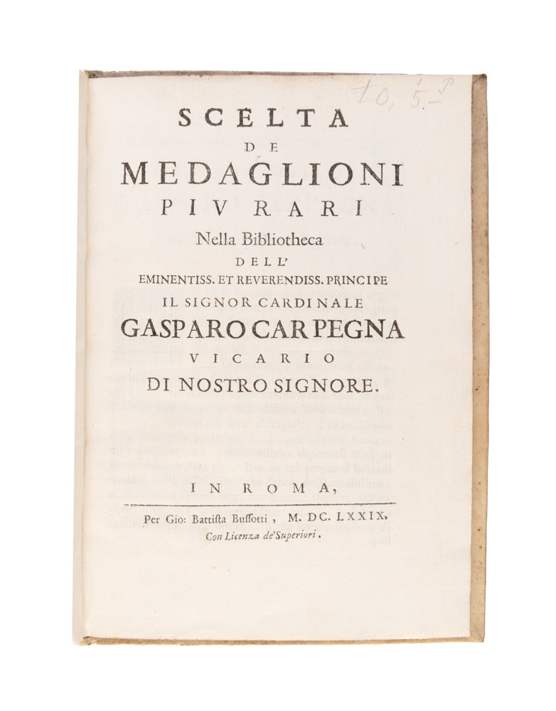 Scelta de medaglioni piu rari nella Bibliotheca dell' eminentiss. et reverendiss. principe il signor Cardinale Gasparo Carpegna.
Rome: Gio. Battista Bussotti, 1679