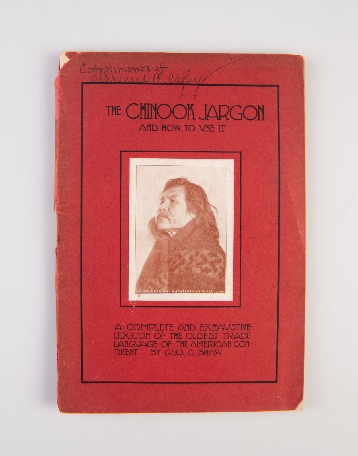 The Chinook Jargon and How to Use It. A complete and Exhaustive lexicon of the oldest trade language of the American continent.