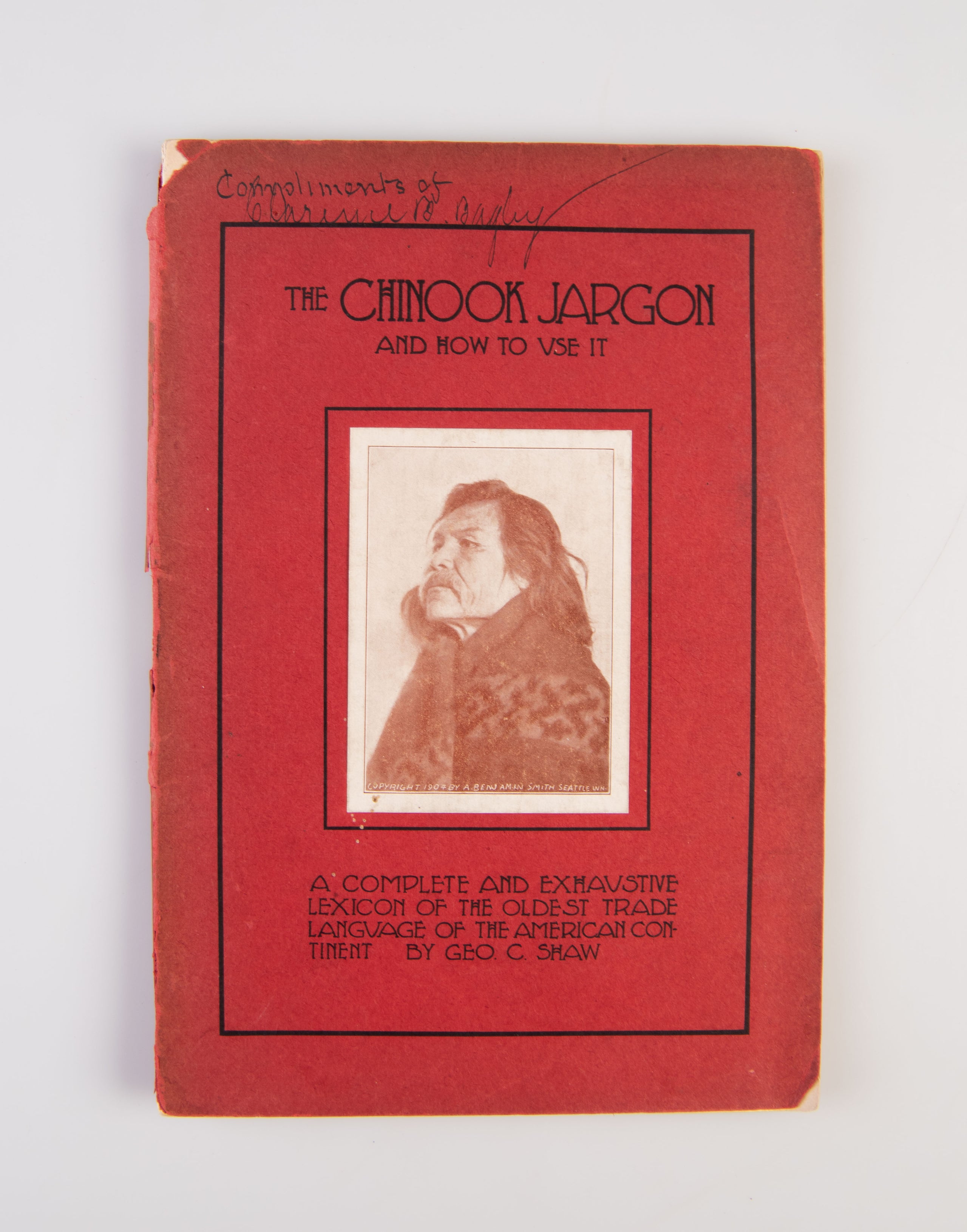 The Chinook Jargon and How to Use It. A complete and Exhaustive lexicon of the oldest trade language of the American continent.