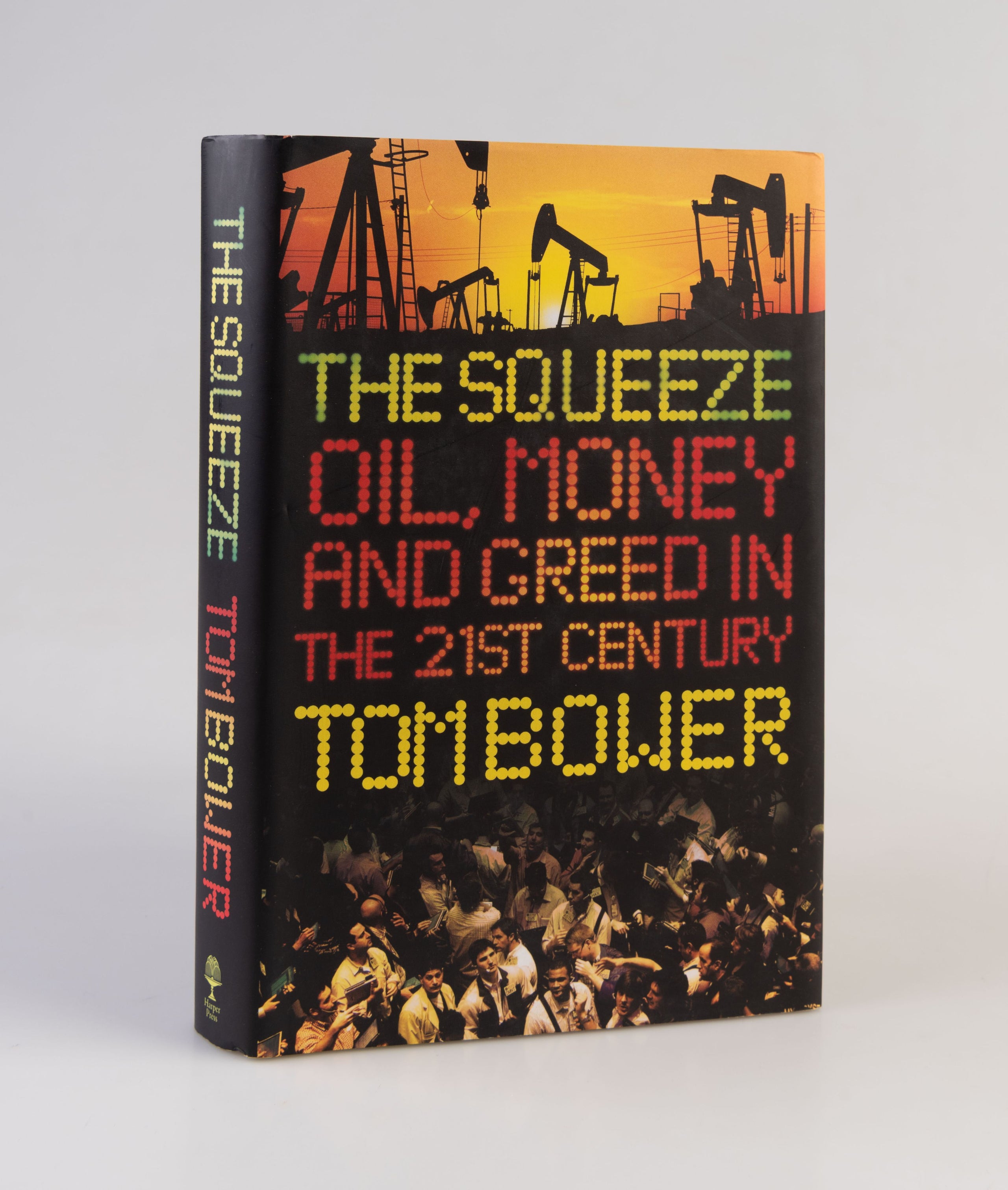 The Squeeze. Oil, Money and Greed in the 21st Century.