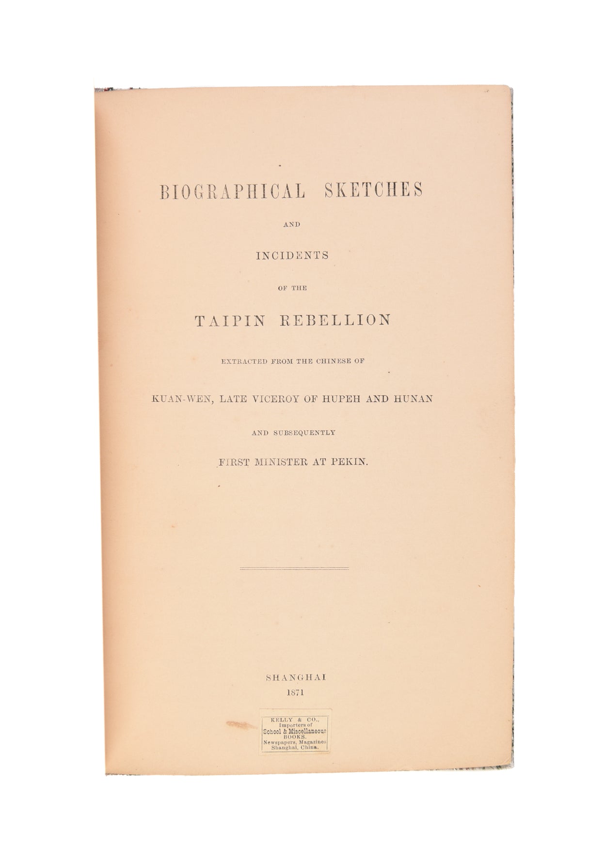 Biographical sketches and incidents of the Taipin [Taiping] Rebellion. Extracted from the Chinese of Kuan-Wen, late Viceroy of Hupeh and Hunan and subsequently First Minister at Pekin.