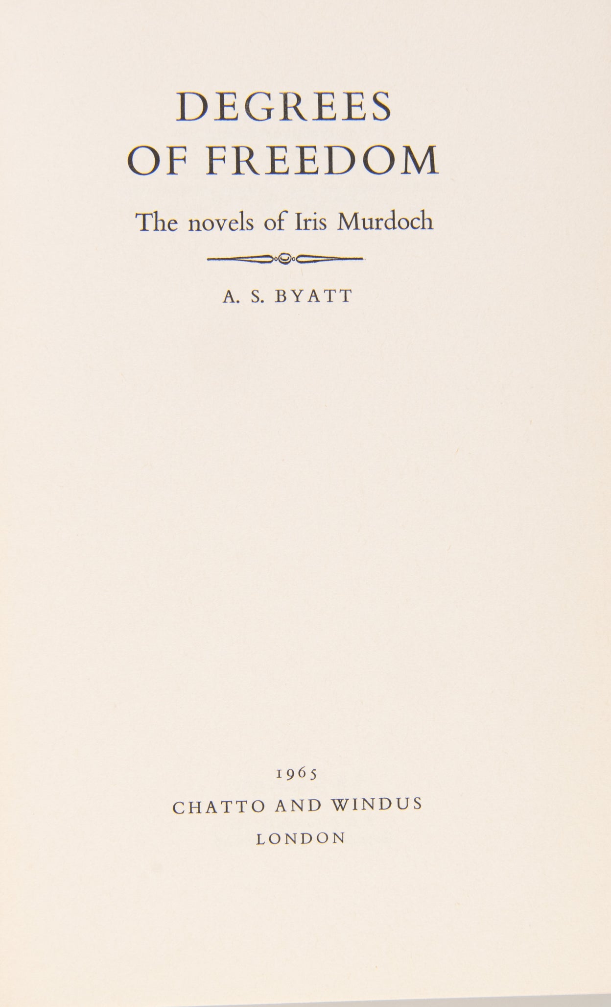 Degrees of Freedom the Novels of Iris Murdoch.