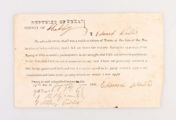 Republic of Texas. County of [Shelby]. I [Edward Wallis] Do Solemnly Swear, That I Was a Resident Citizen of Texas, at the Date of the Declaration of Independence ...