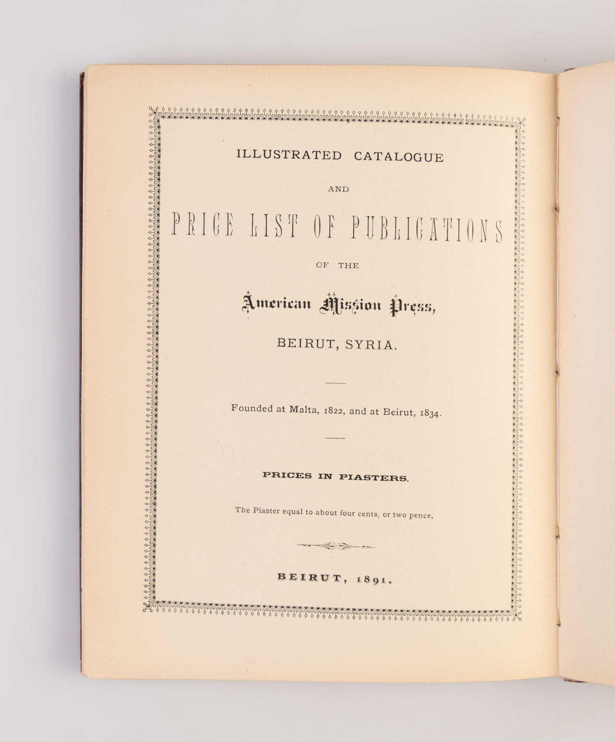 Illustrated Catalogue and Price List of Publications of the American Mission Press, Beirut, Syria. Founded at Malta, 1822, and at Beirut, 1834. Prices in Piasters. The Piaster Equal to About Four Cents, or Two Pence.