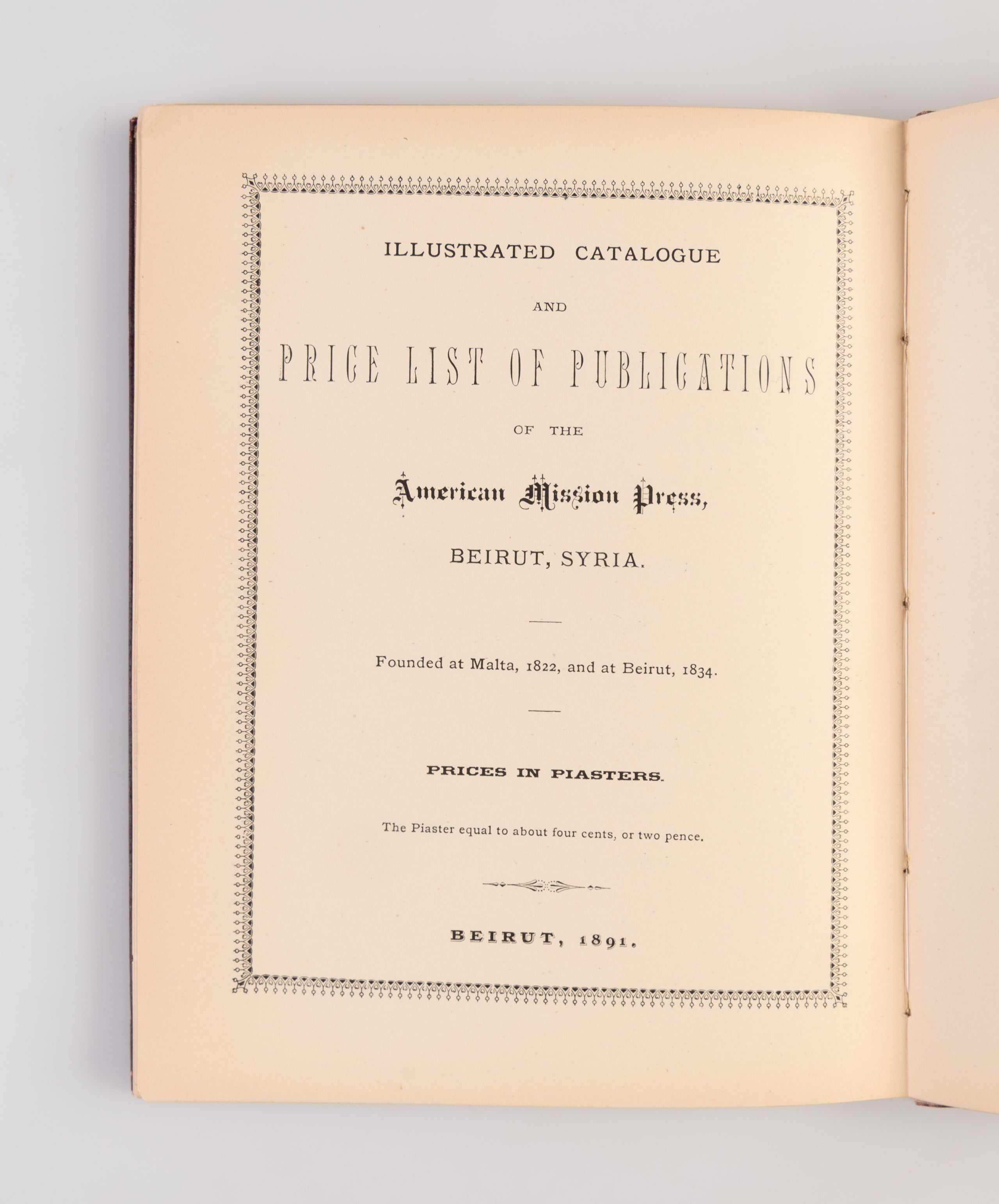 Illustrated Catalogue and Price List of Publications of the American Mission Press, Beirut, Syria. Founded at Malta, 1822, and at Beirut, 1834. Prices in Piasters. The Piaster Equal to About Four Cents, or Two Pence.