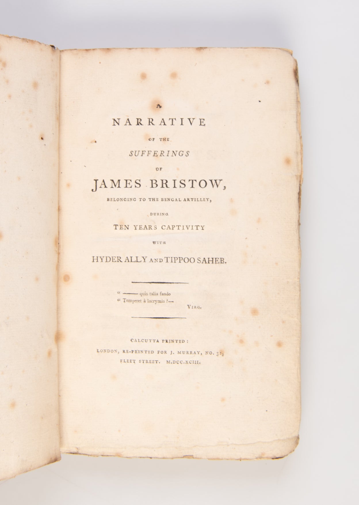 Narrative of the Sufferings of James Bristow, belonging to the Bengal artillery, during ten years captivity with Hyder Ally and Tippoo Saheb.