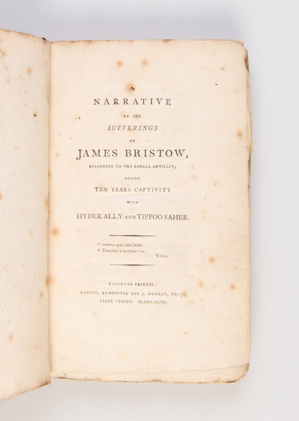 Narrative of the Sufferings of James Bristow, belonging to the Bengal artillery, during ten years captivity with Hyder Ally and Tippoo Saheb.