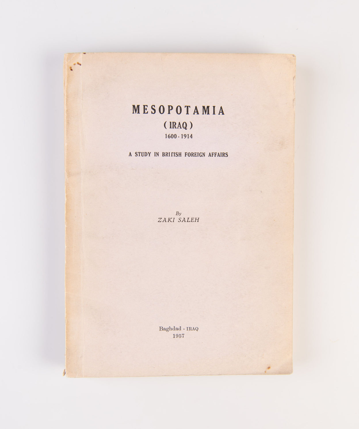 Mesopotamia (Iraq) 1600-1914. A Study in British Foreign Affairs.
