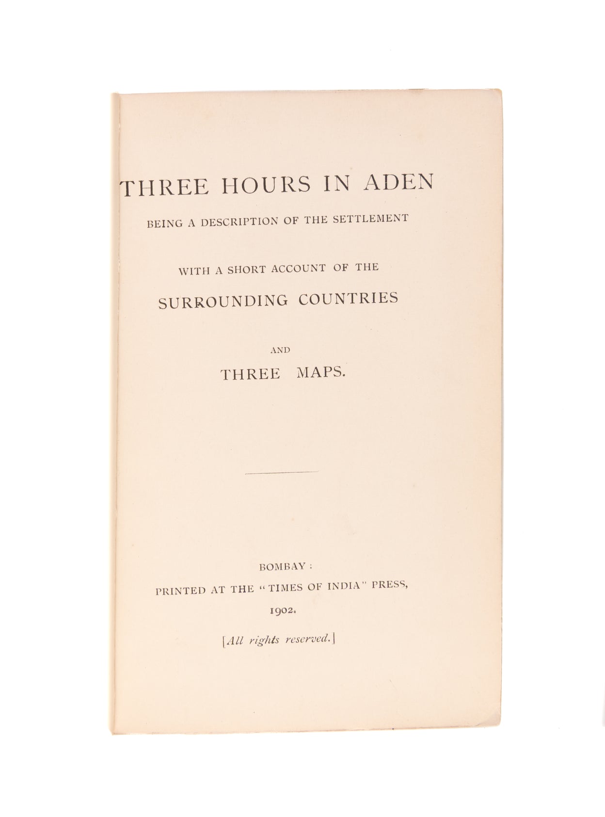 Three Hours in Aden: Being a Description of the Settlement with a Short Account of the Surrounding Countries and Three Maps.